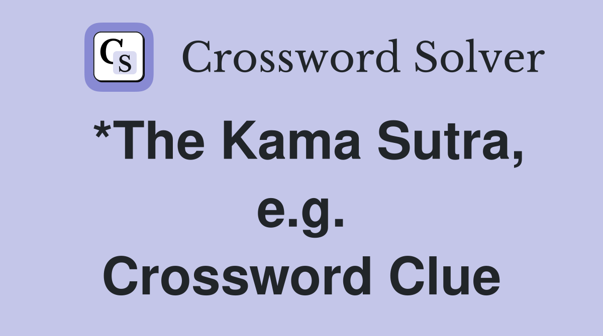 *The Kama Sutra, e.g. Crossword Clue