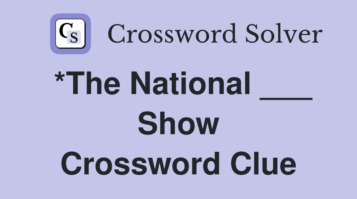 *The National ___ Show Crossword Clue