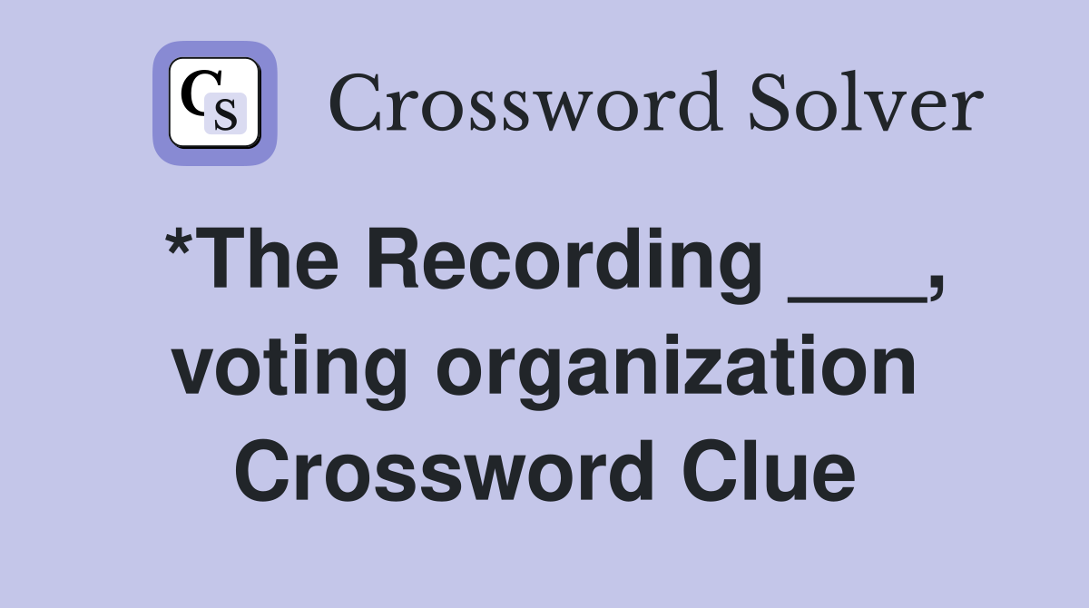 *The Recording ___, voting organization Crossword Clue