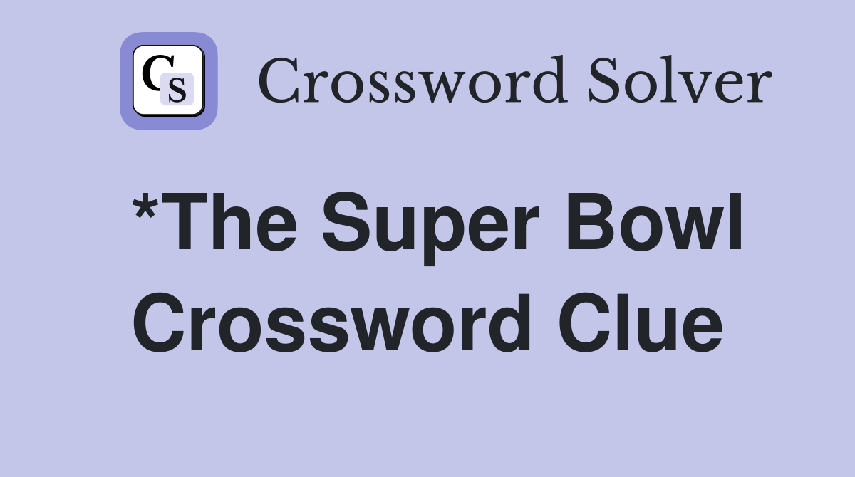*The Super Bowl Crossword Clue