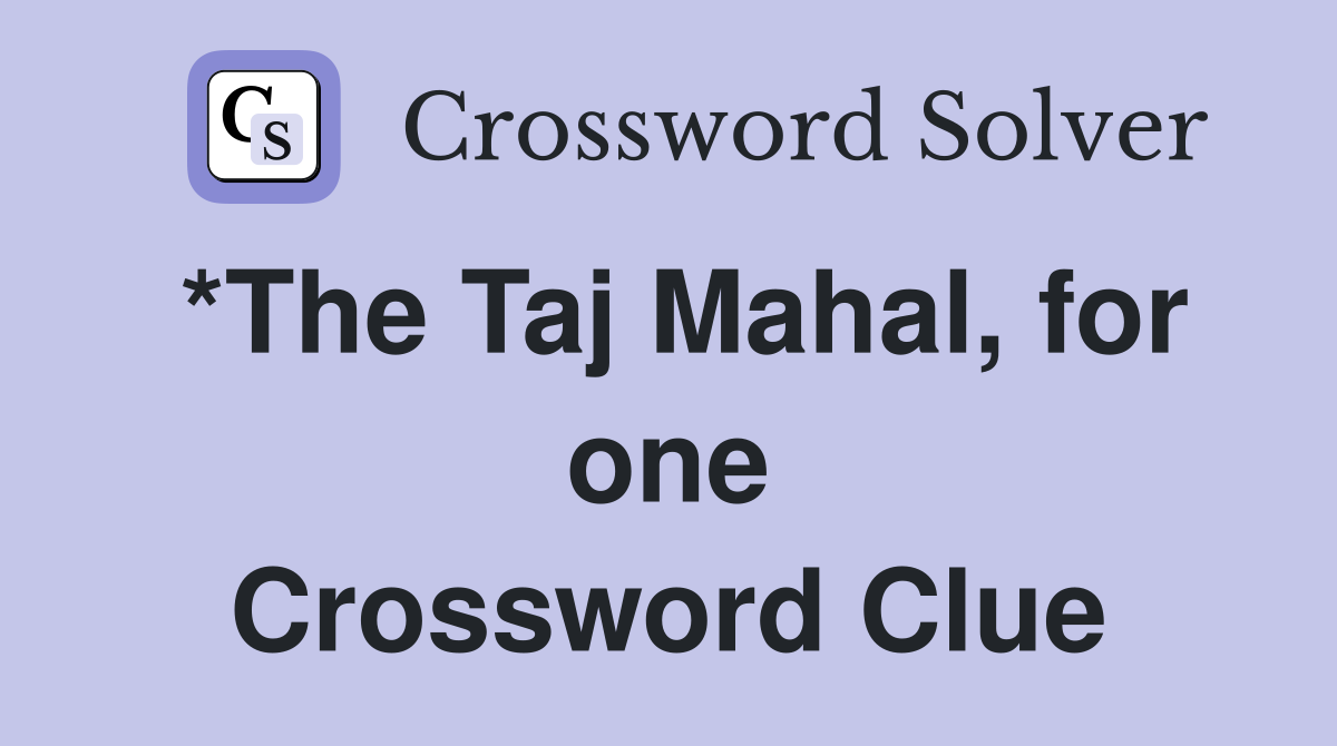 *The Taj Mahal, for one Crossword Clue