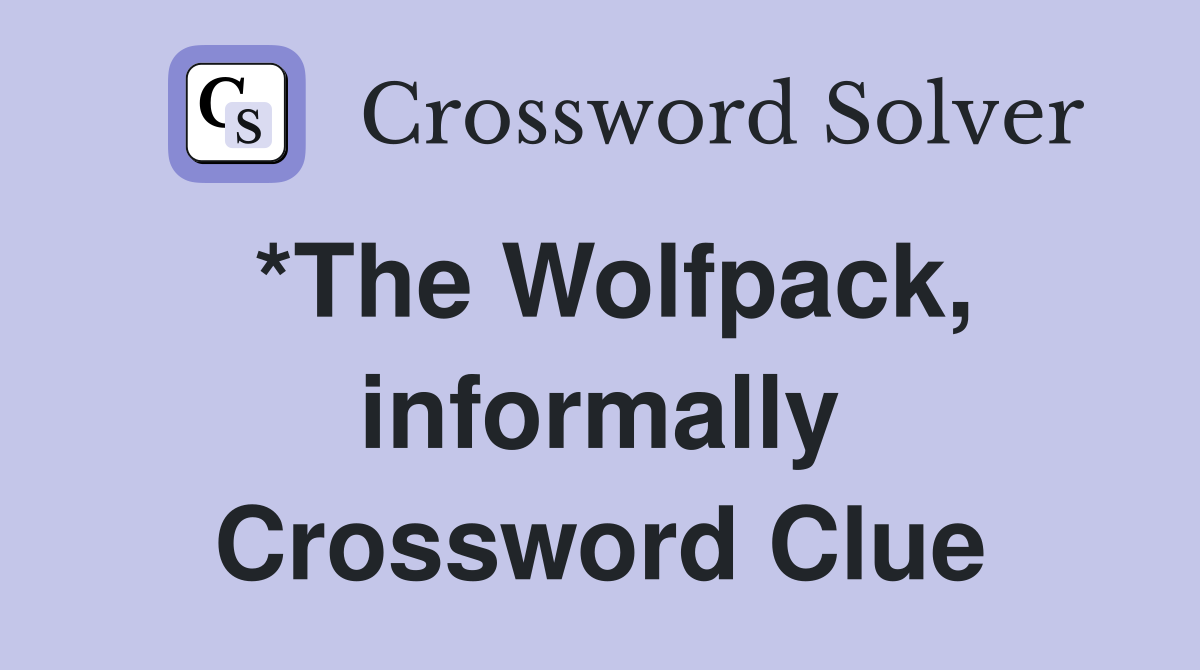 *The Wolfpack, informally Crossword Clue