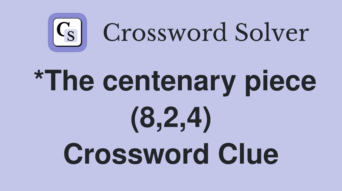 *The centenary piece (8,2,4) Crossword Clue