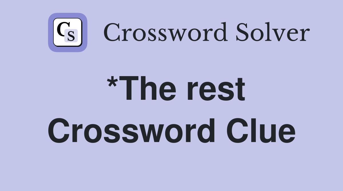 *The rest Crossword Clue
