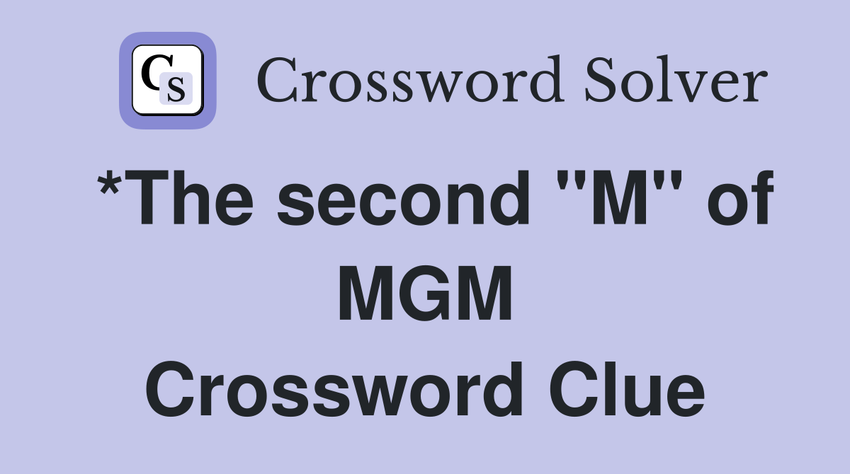 *The second "M" of MGM Crossword Clue