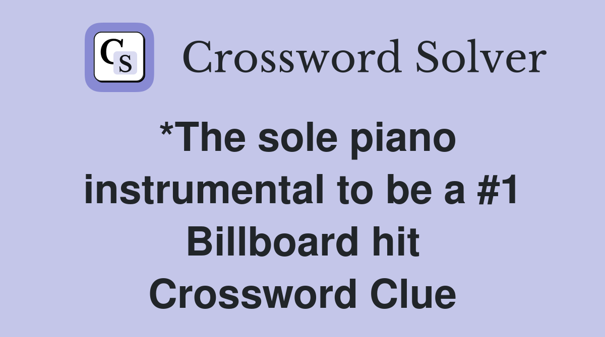 *The sole piano instrumental to be a #1 Billboard hit Crossword Clue