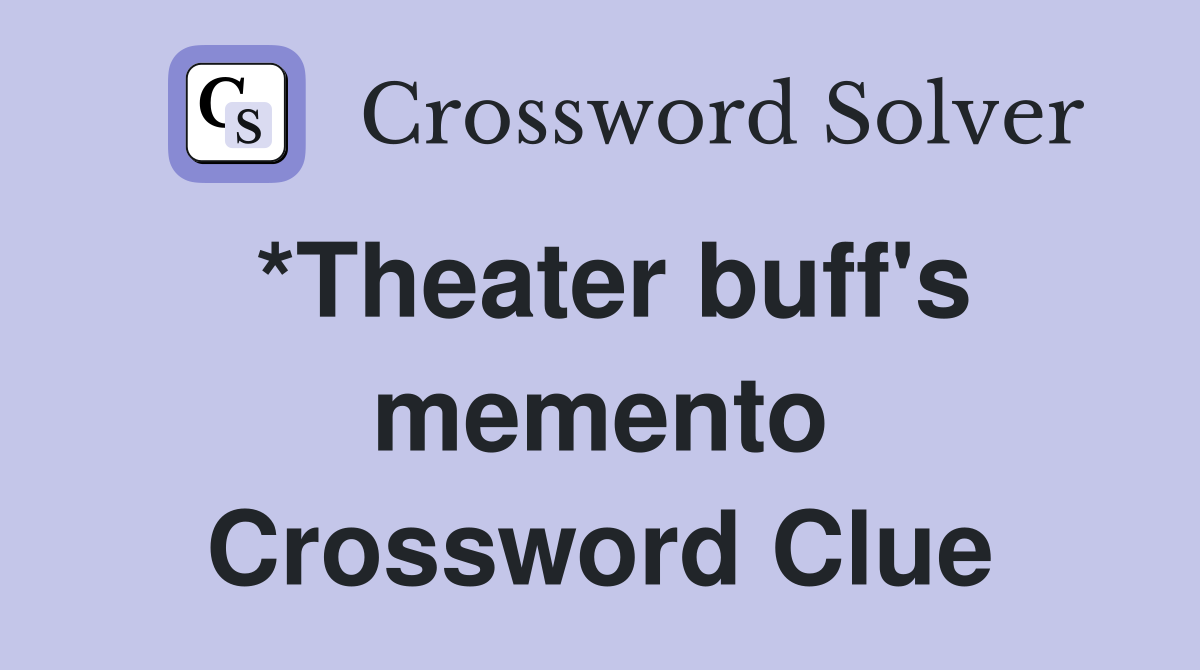 *Theater buff's memento Crossword Clue