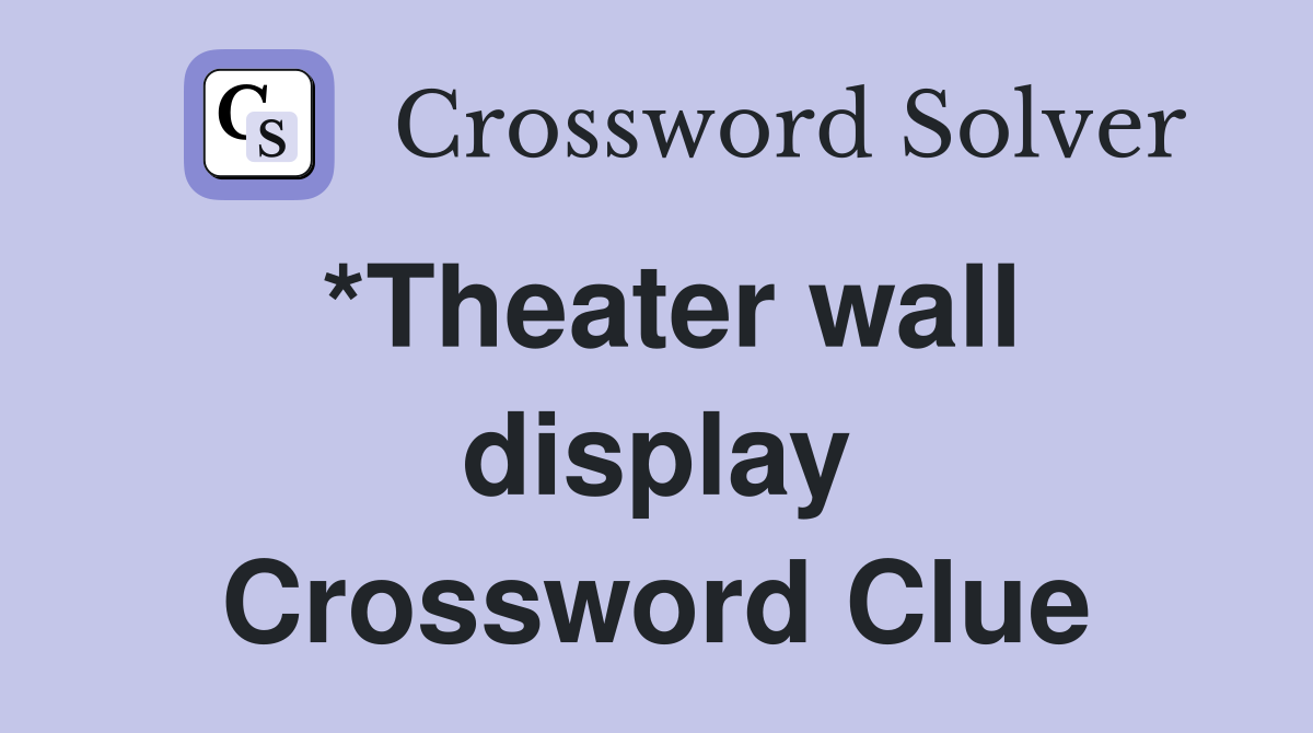 *Theater wall display Crossword Clue