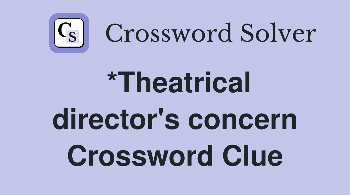*Theatrical director's concern Crossword Clue