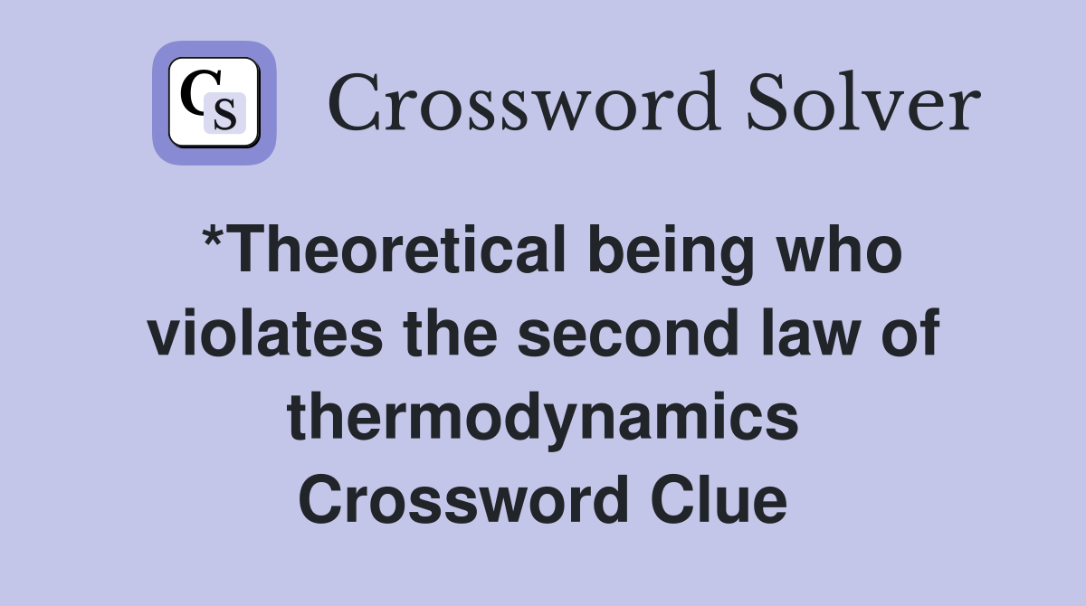 *Theoretical being who violates the second law of thermodynamics Crossword Clue