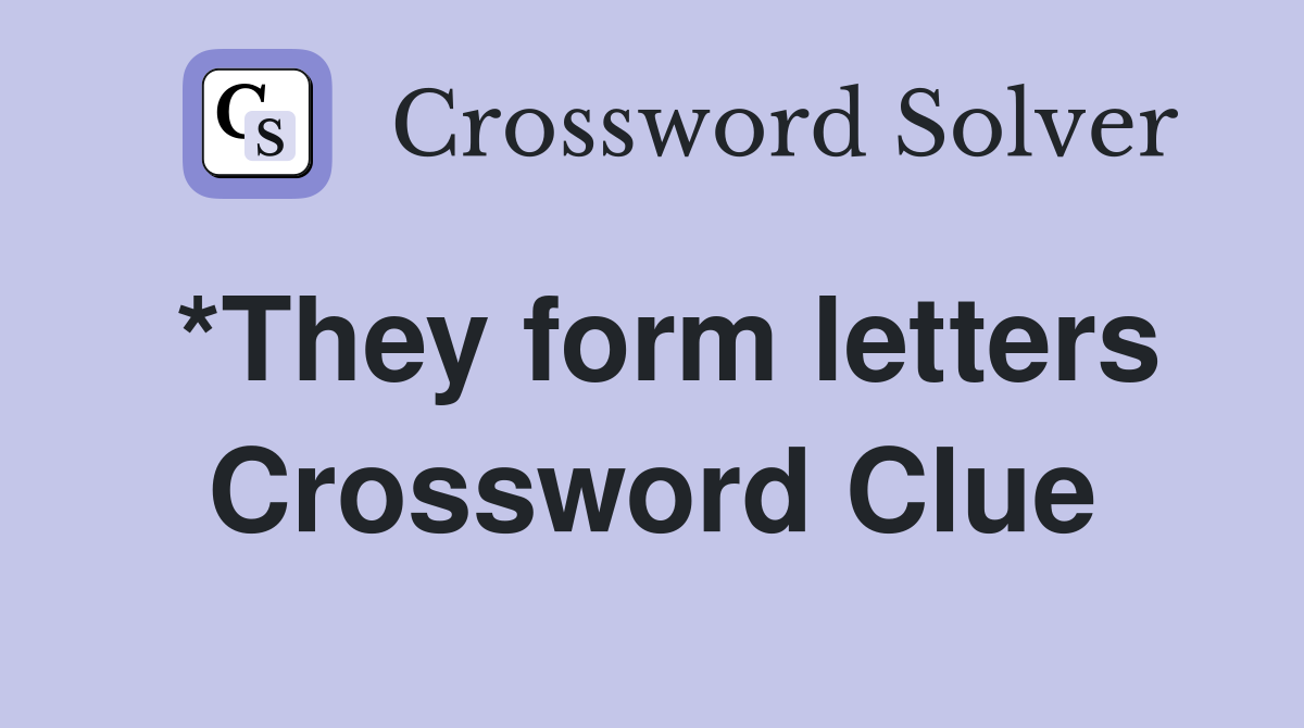 *They form letters Crossword Clue