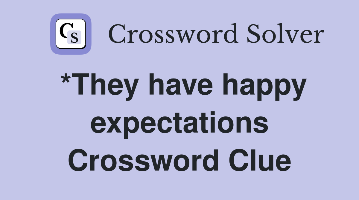 *They have happy expectations Crossword Clue