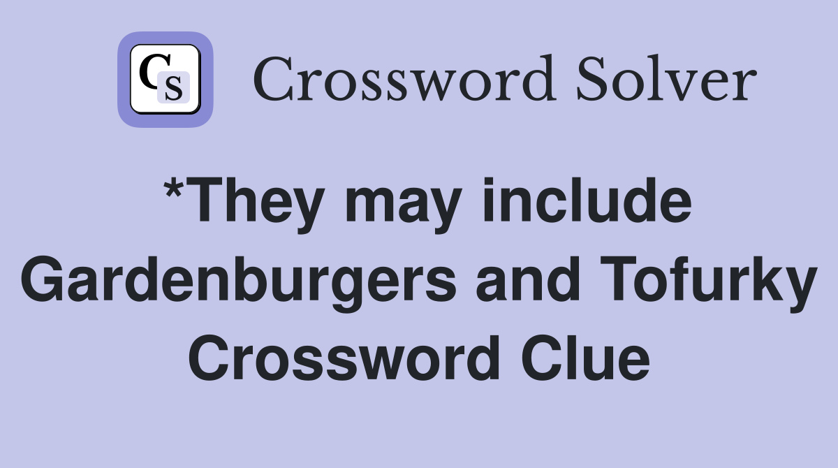 *They may include Gardenburgers and Tofurky Crossword Clue