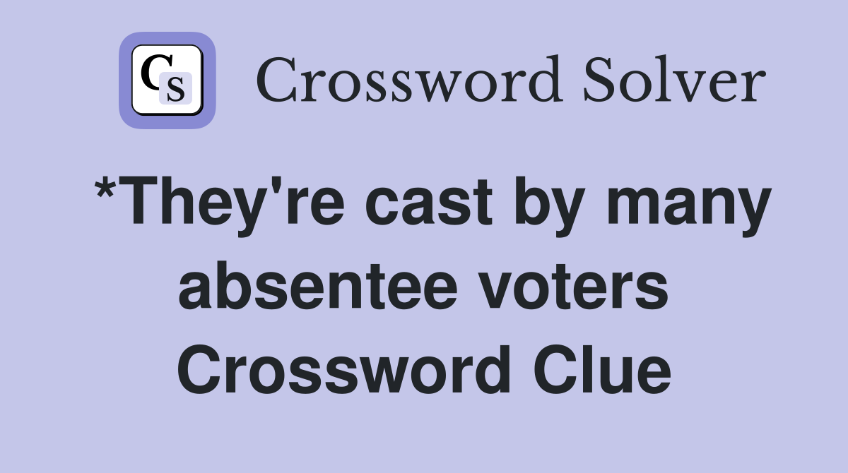 *They're cast by many absentee voters Crossword Clue
