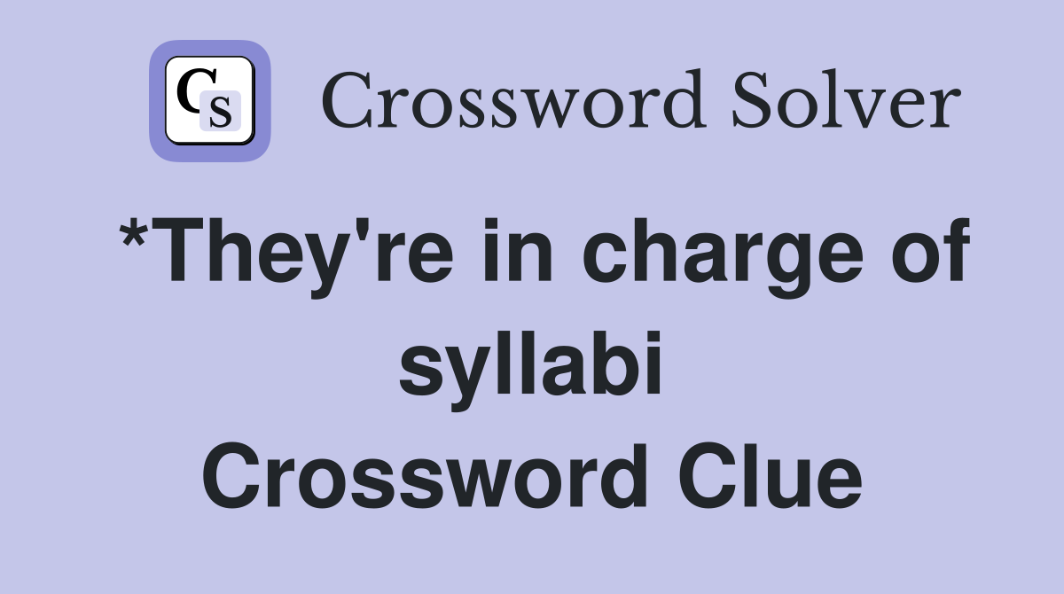 *They're in charge of syllabi Crossword Clue