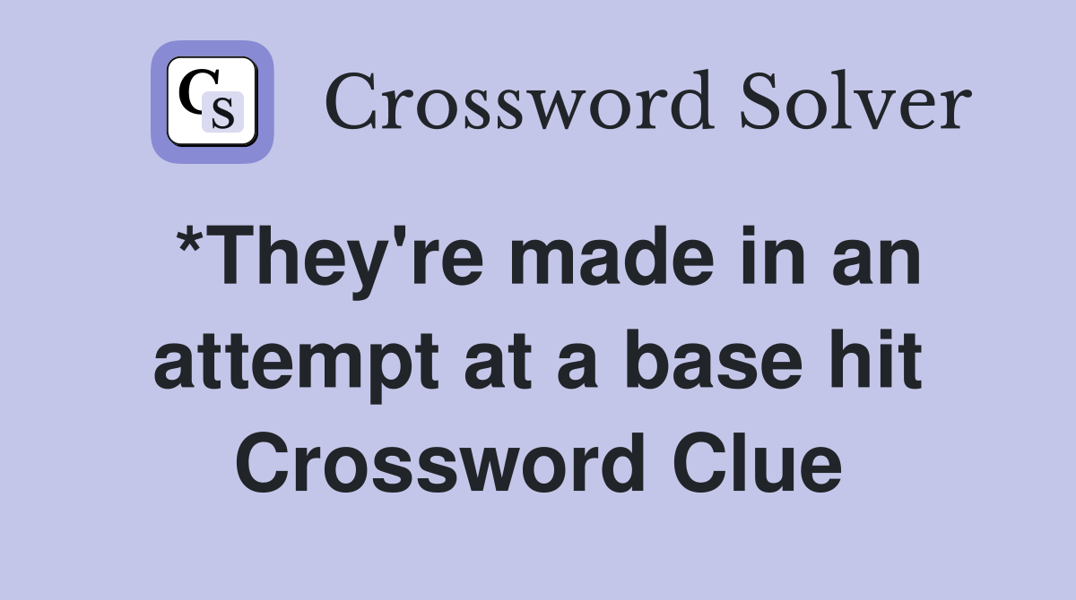 *They're made in an attempt at a base hit Crossword Clue