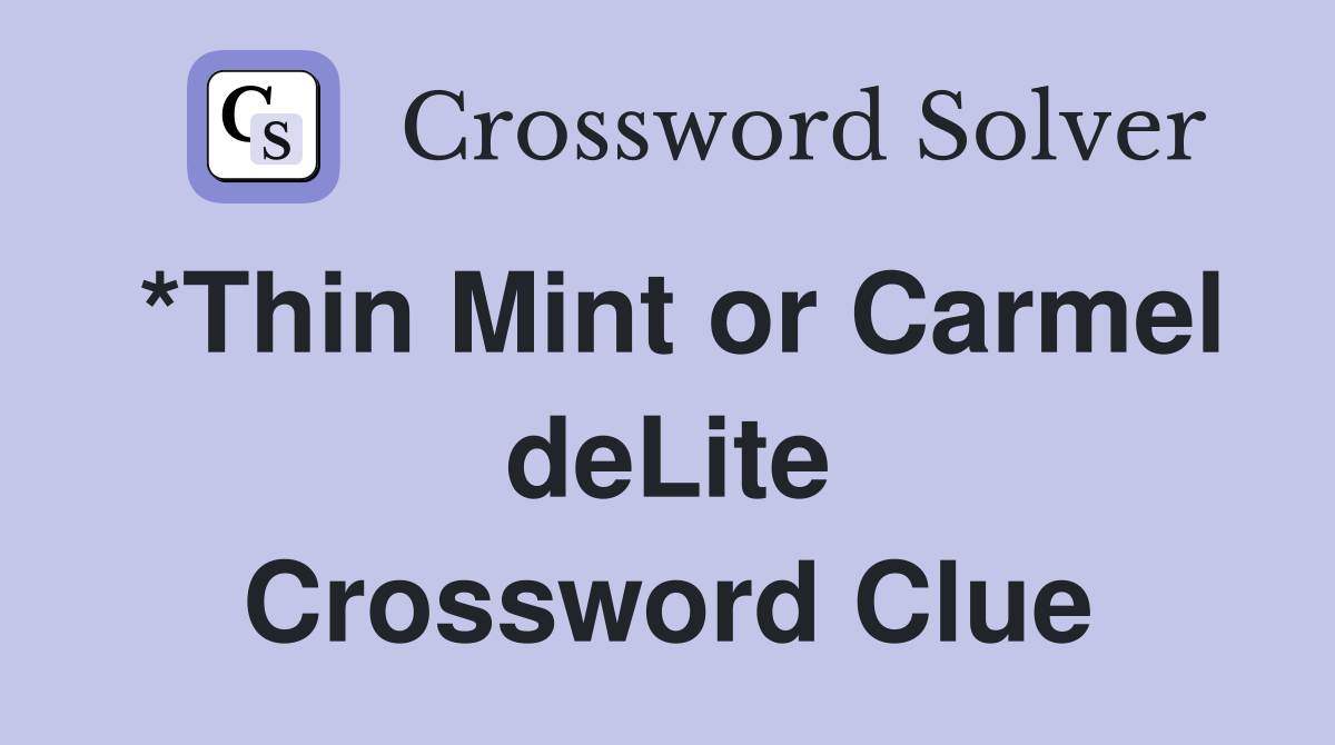 *Thin Mint or Carmel deLite Crossword Clue