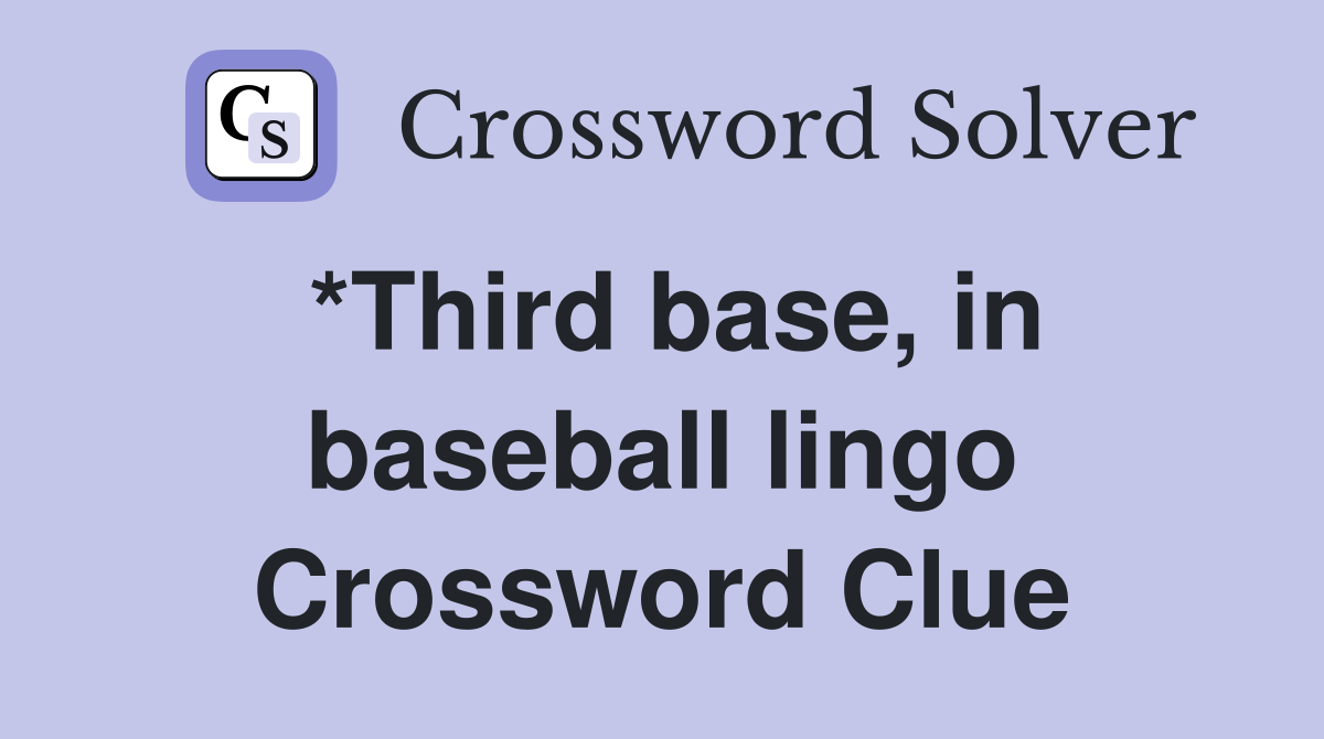 *Third base, in baseball lingo Crossword Clue