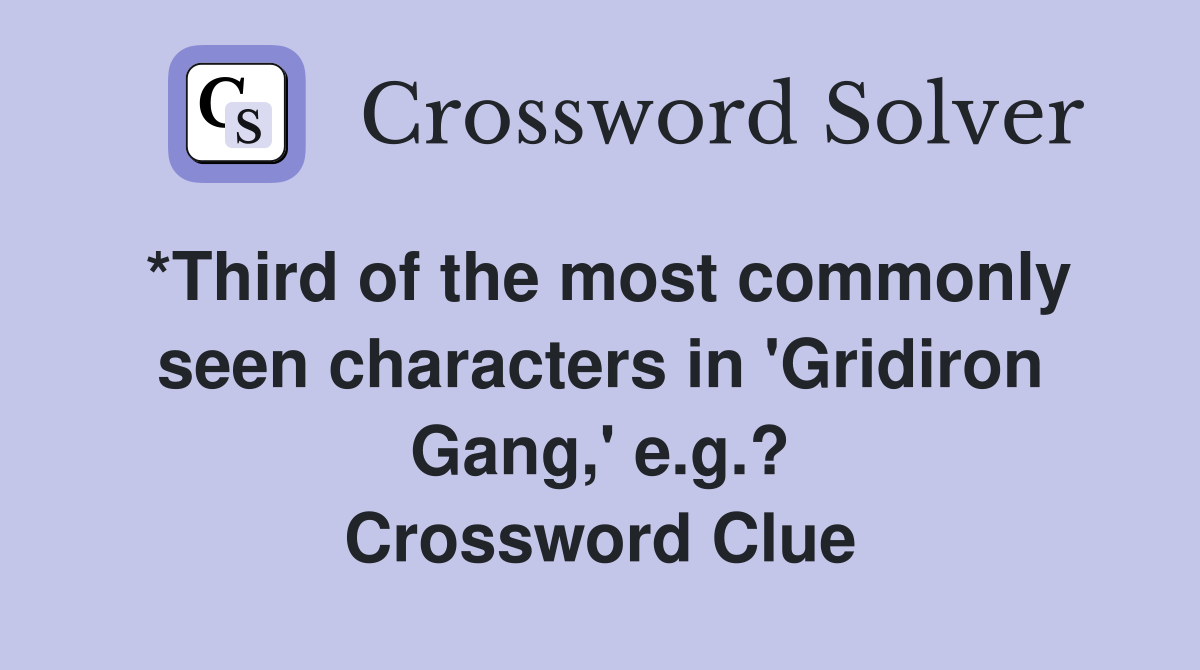 *Third of the most commonly seen characters in 'Gridiron Gang,' e.g.? Crossword Clue