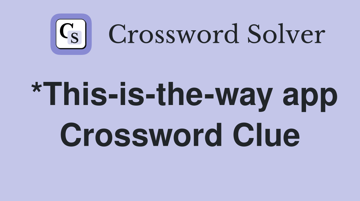 *This-is-the-way app Crossword Clue
