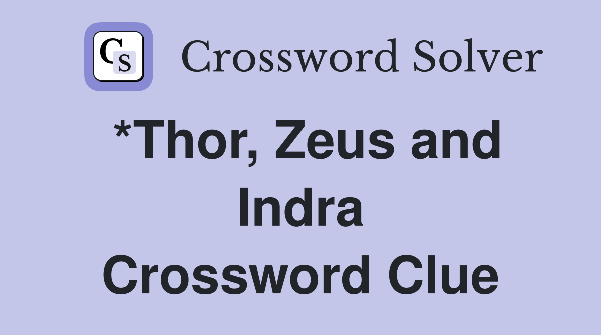 *Thor, Zeus and Indra Crossword Clue