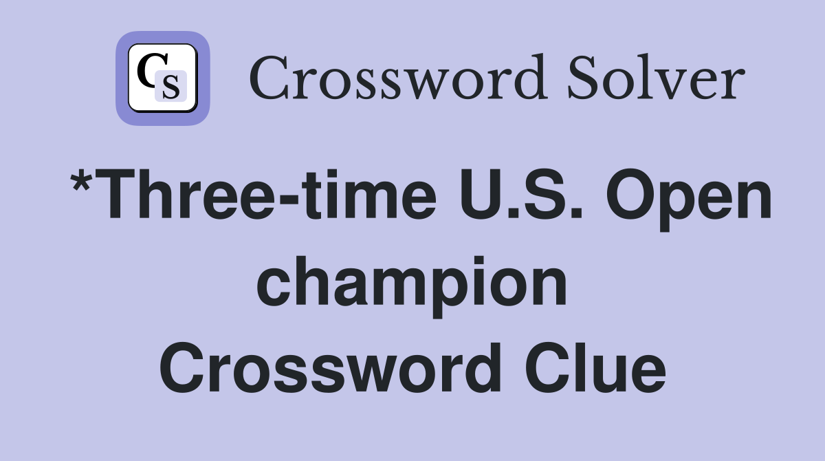*Three-time U.S. Open champion Crossword Clue