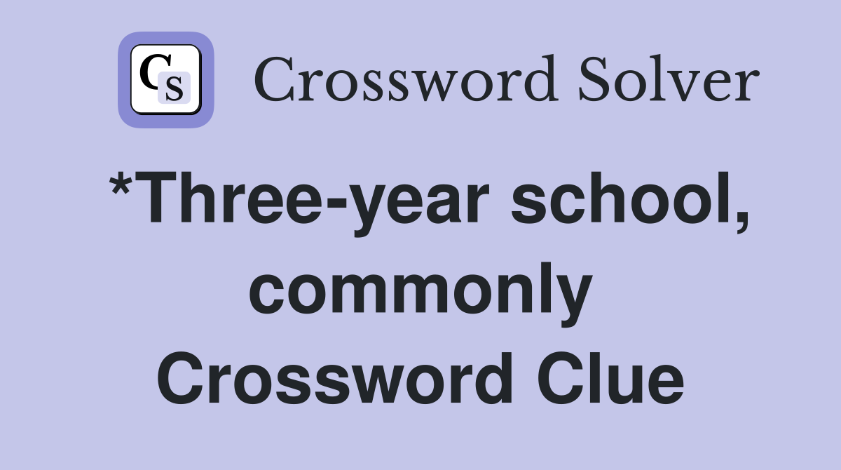 *Three-year school, commonly Crossword Clue