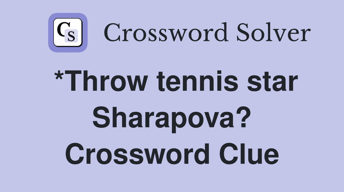 *Throw tennis star Sharapova? Crossword Clue