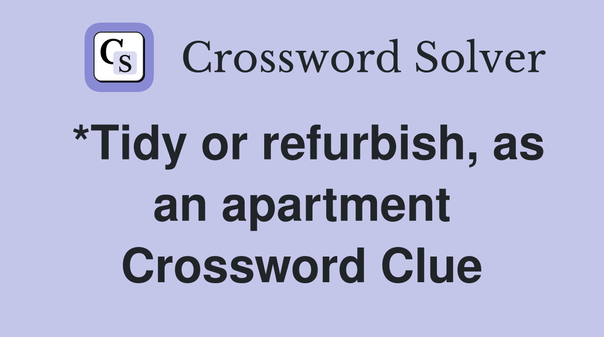 *Tidy or refurbish, as an apartment Crossword Clue
