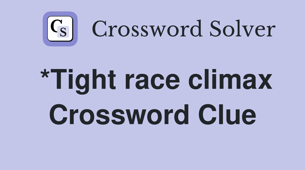 *Tight race climax Crossword Clue