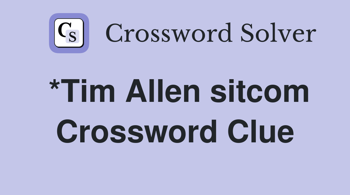 *Tim Allen sitcom Crossword Clue