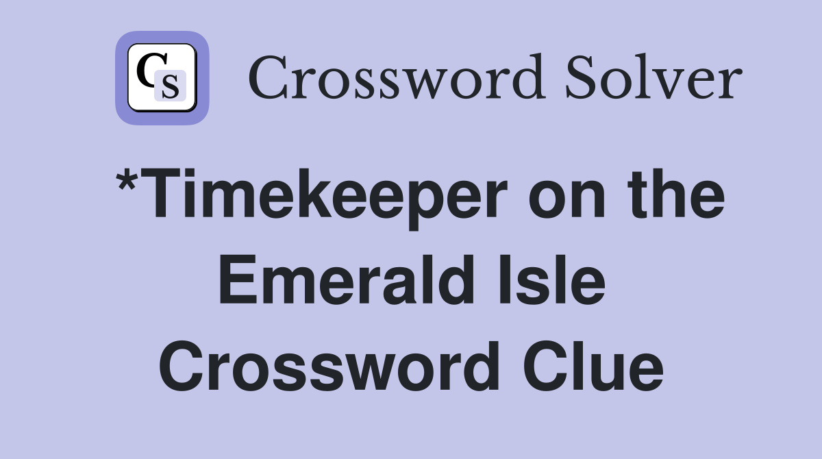 *Timekeeper on the Emerald Isle Crossword Clue