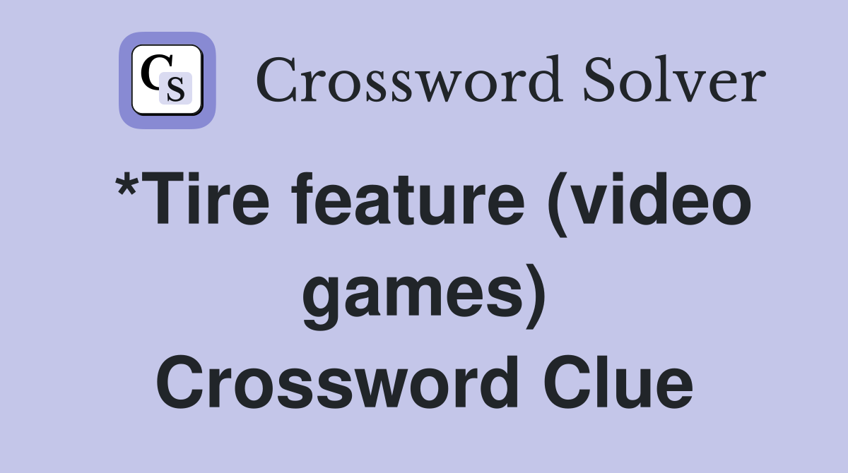 *Tire feature (video games) Crossword Clue