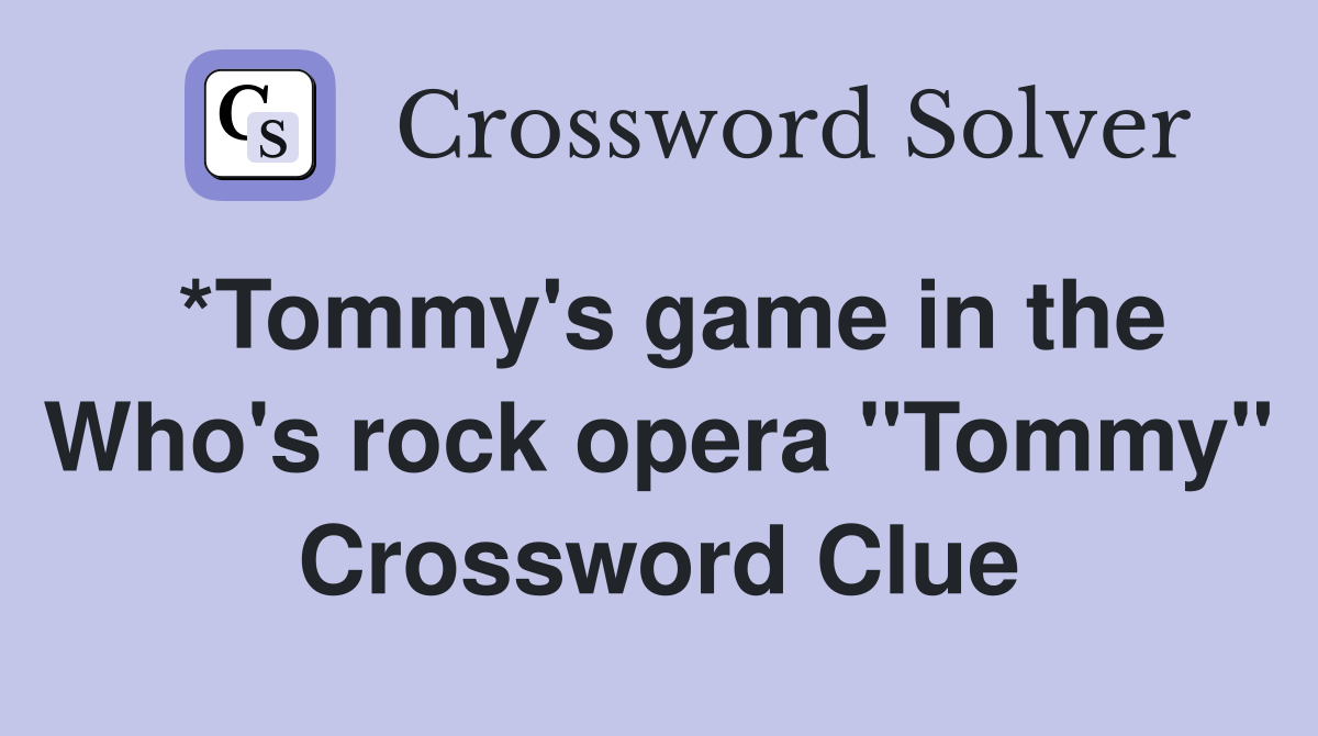 *Tommy's game in the Who's rock opera "Tommy" Crossword Clue