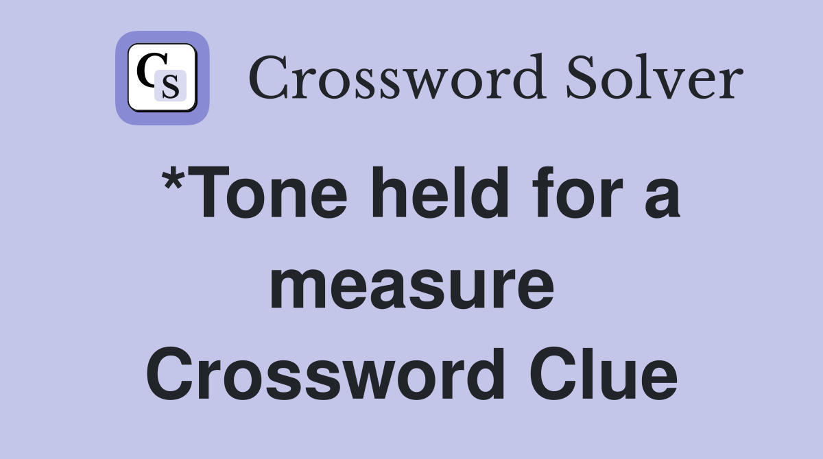 *Tone held for a measure Crossword Clue