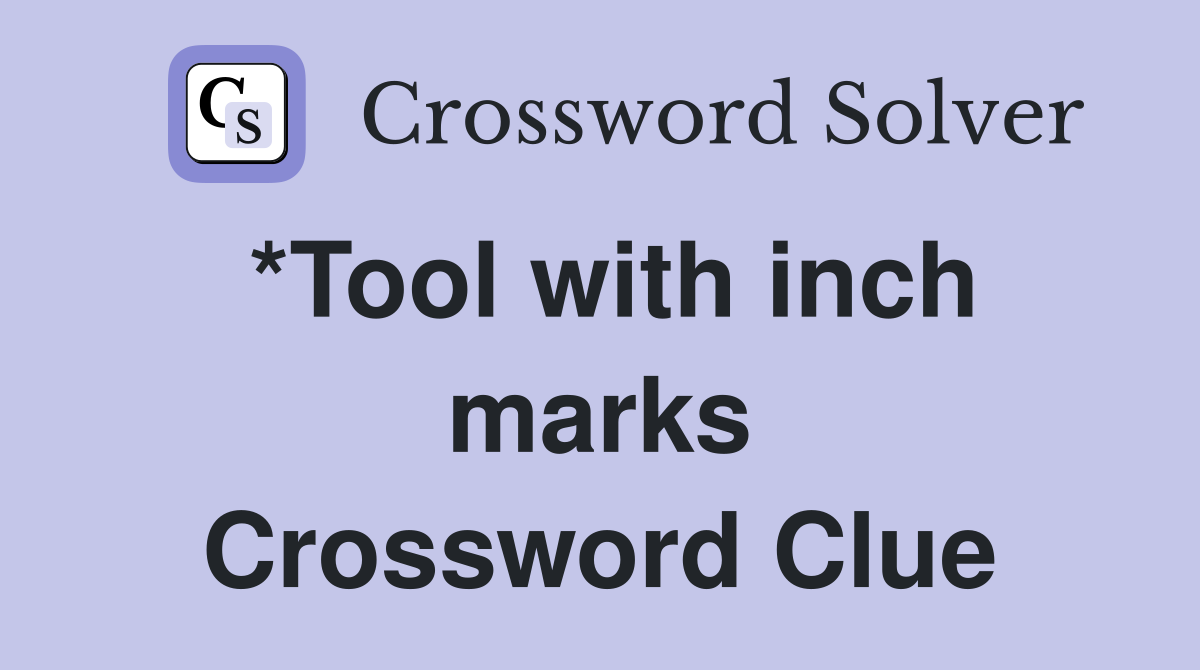 *Tool with inch marks Crossword Clue