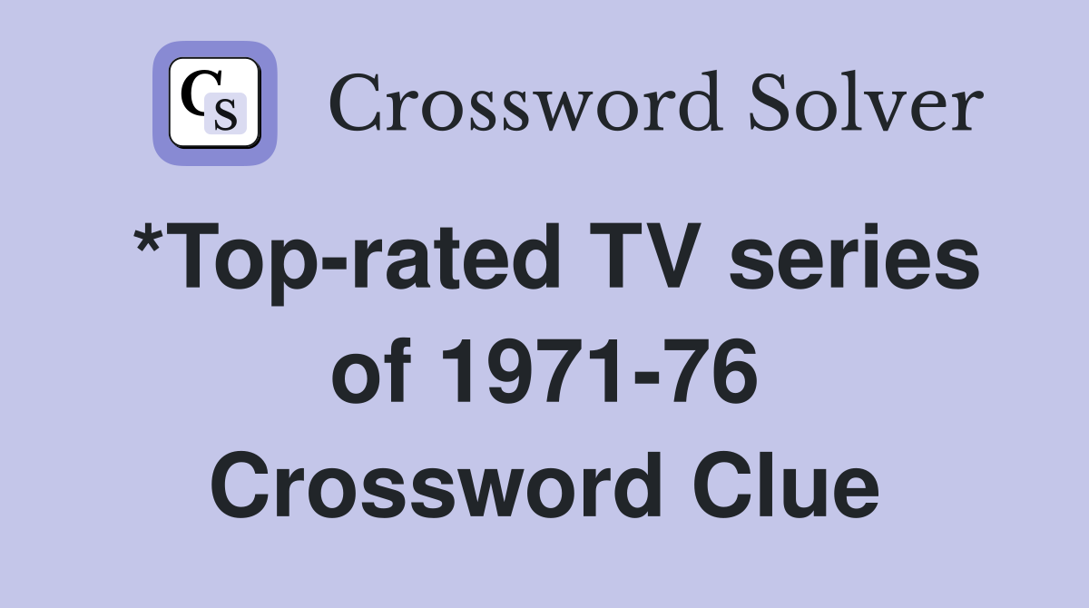 *Top-rated TV series of 1971-76 Crossword Clue