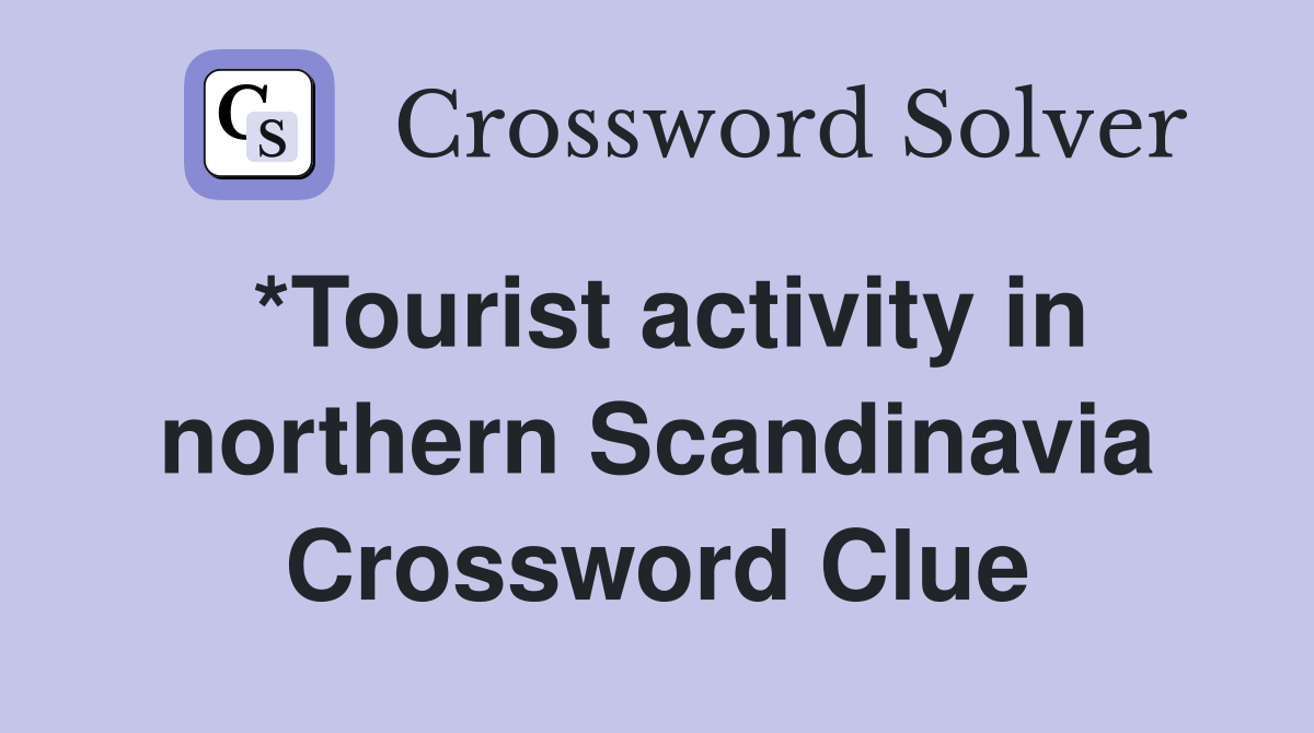 *Tourist activity in northern Scandinavia Crossword Clue
