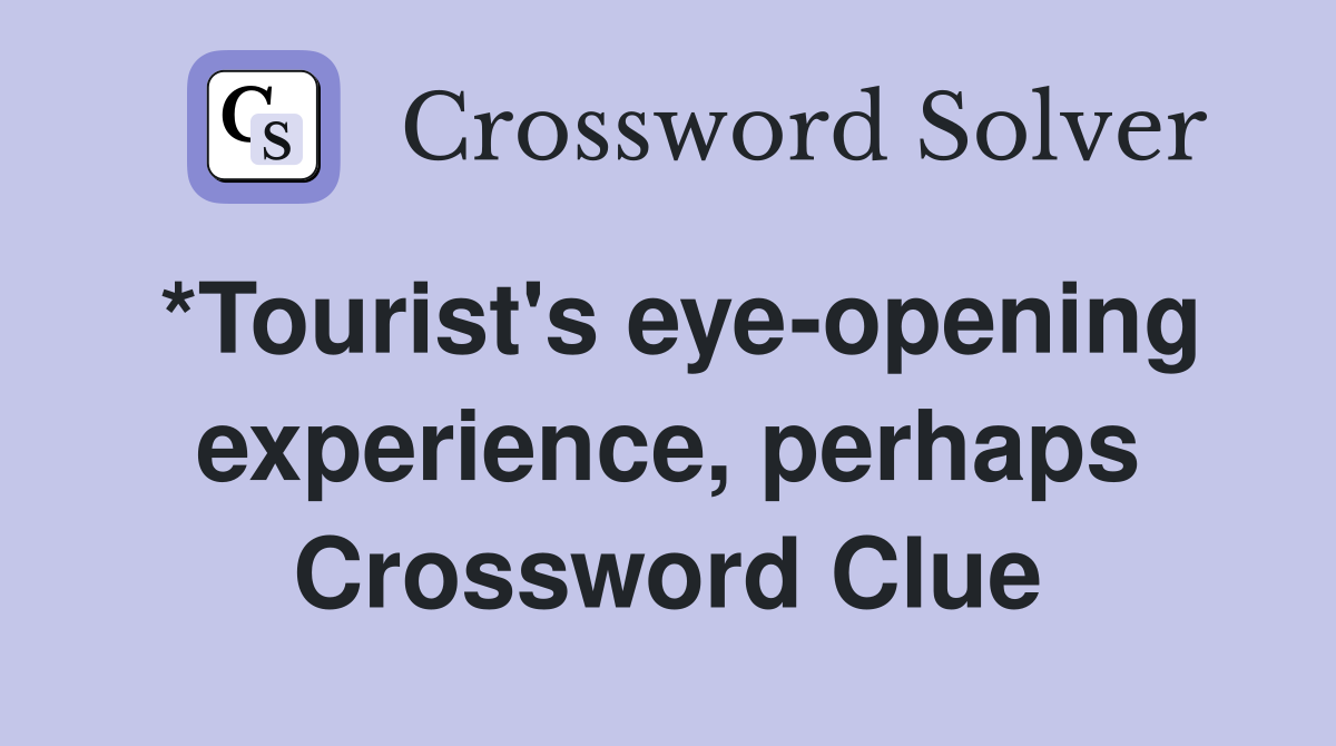 *Tourist's eye-opening experience, perhaps Crossword Clue
