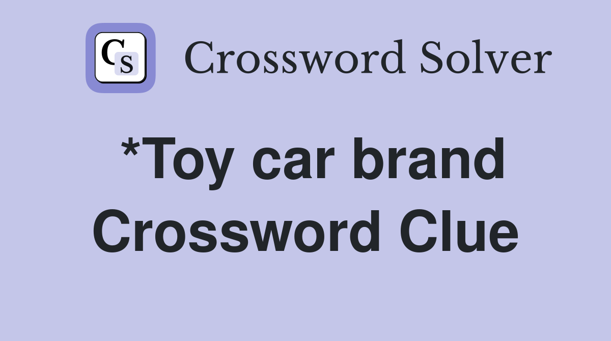 *Toy car brand Crossword Clue