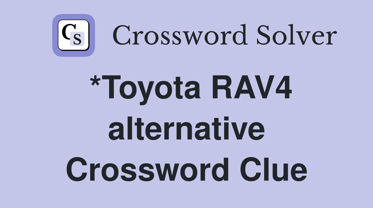 *Toyota RAV4 alternative Crossword Clue