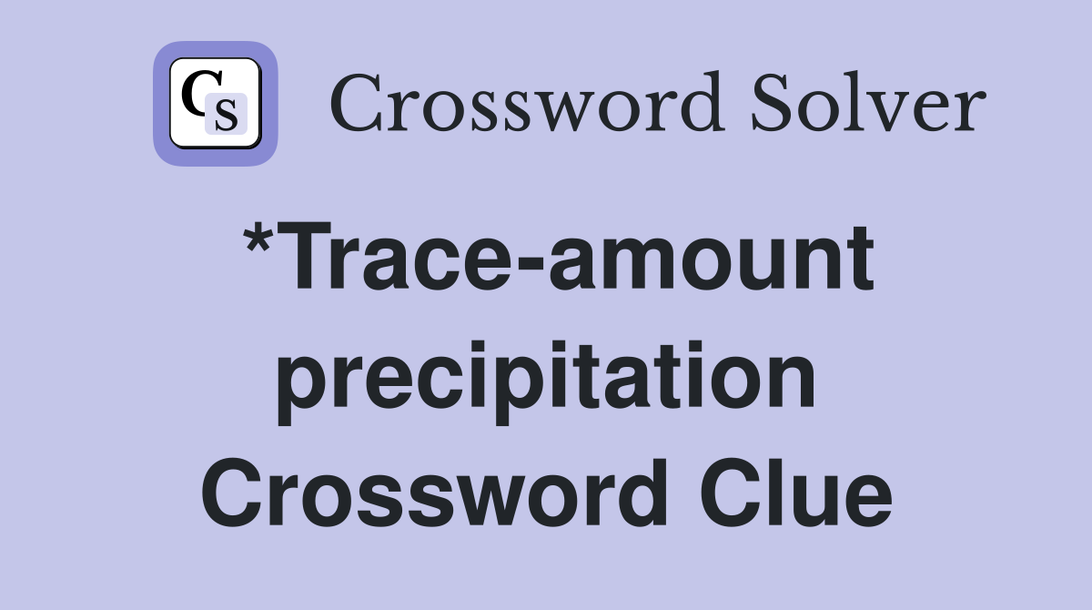 *Trace-amount precipitation Crossword Clue