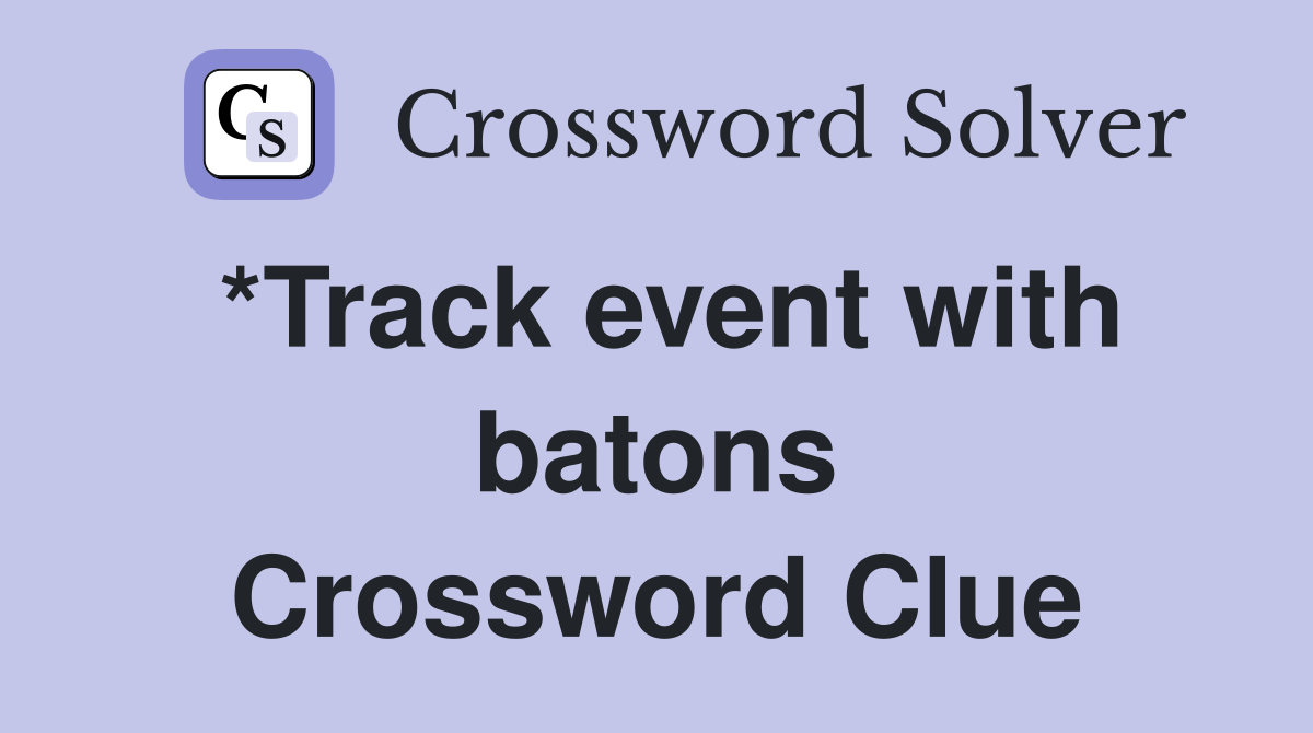 *Track event with batons Crossword Clue
