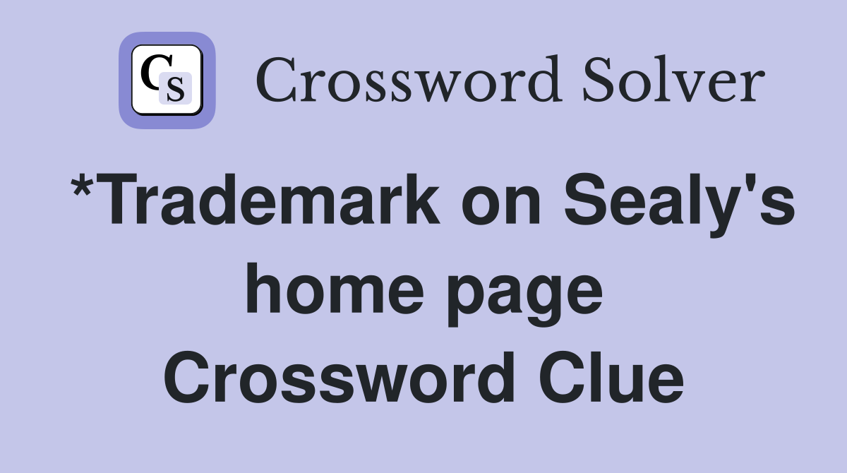 *Trademark on Sealy's home page Crossword Clue