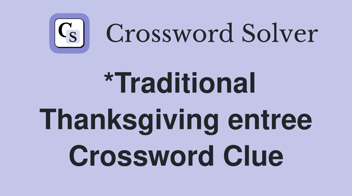 *Traditional Thanksgiving entree Crossword Clue