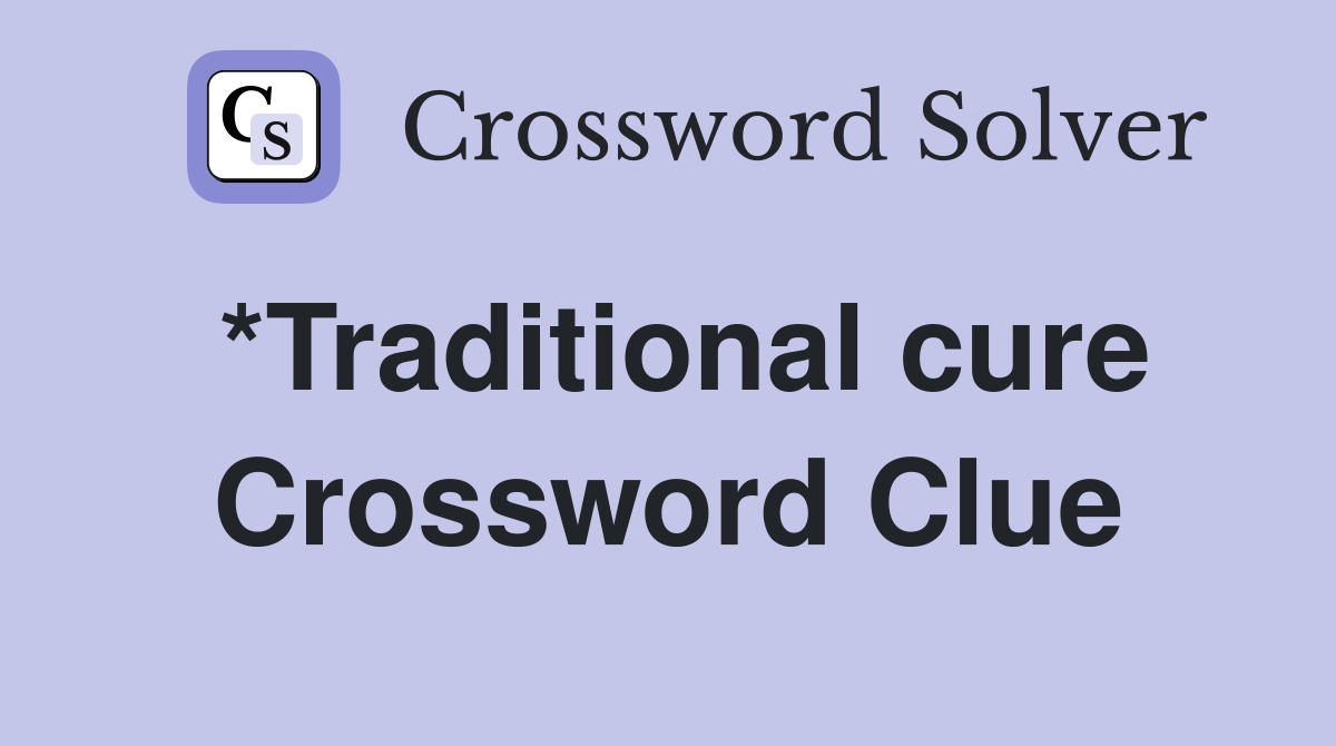 *Traditional cure Crossword Clue