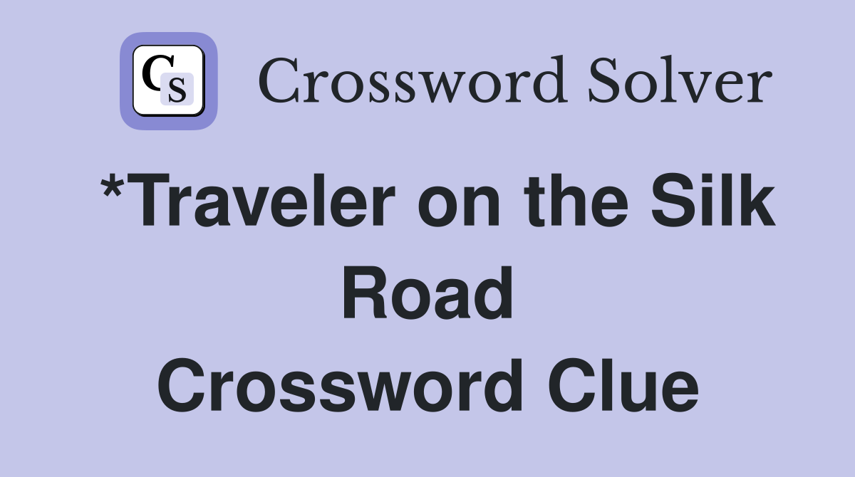 *Traveler on the Silk Road Crossword Clue