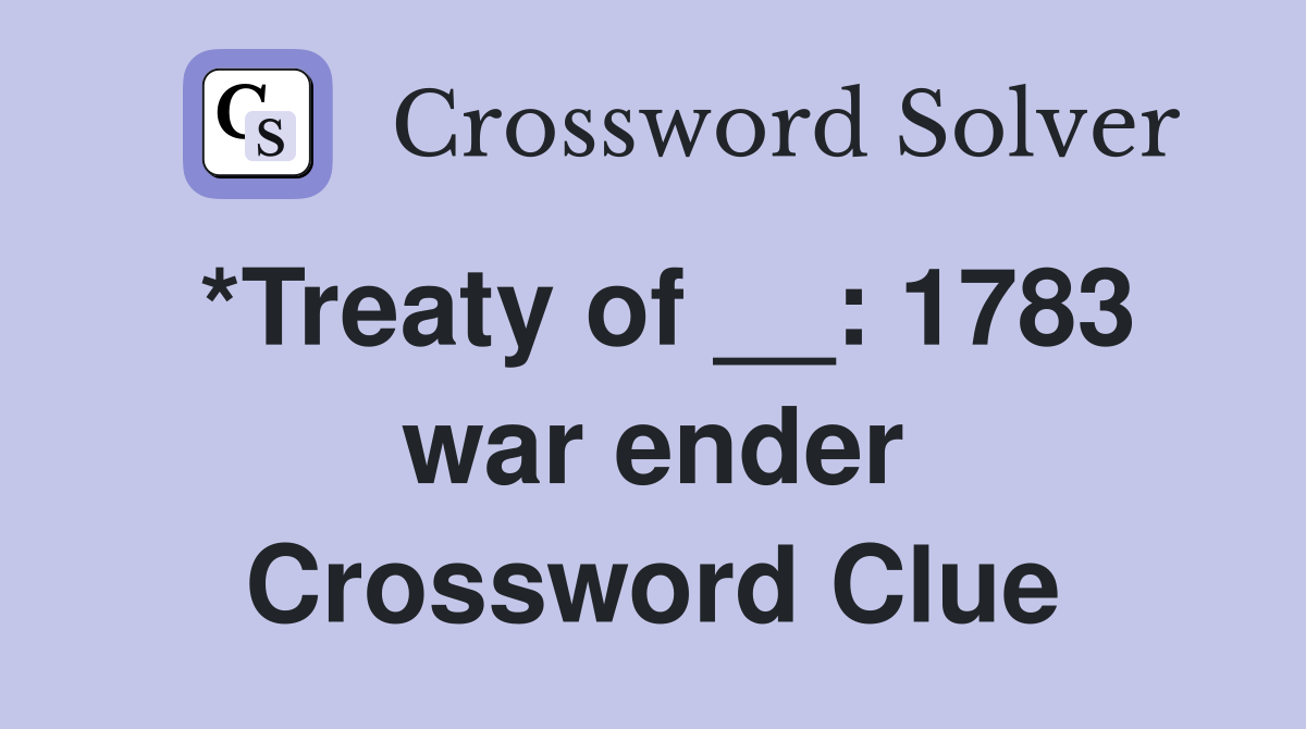 *Treaty of __: 1783 war ender Crossword Clue