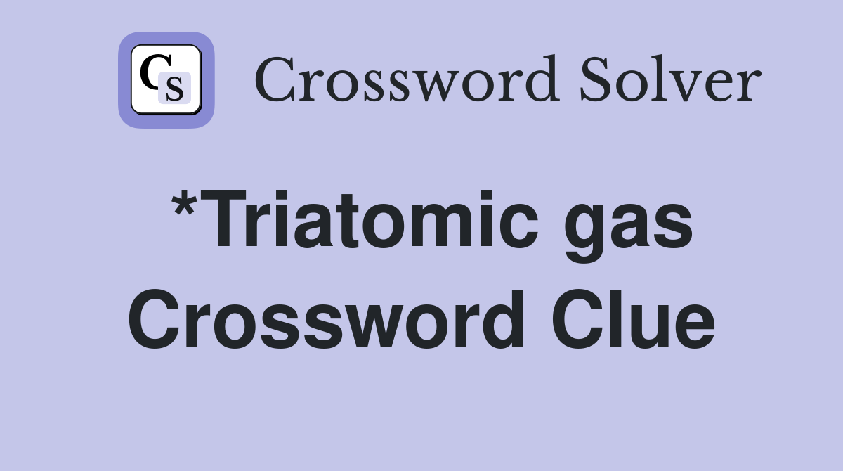 *Triatomic gas Crossword Clue