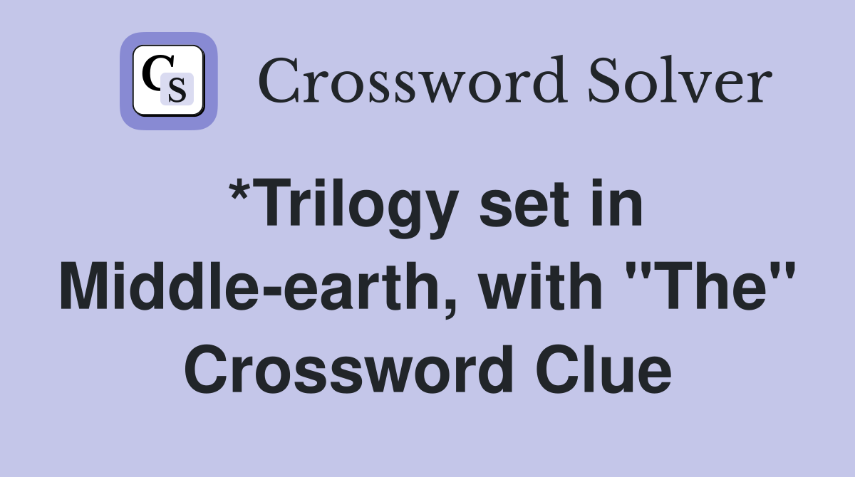 *Trilogy set in Middle-earth, with "The" Crossword Clue